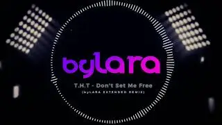 T .H .T. - Don't Set Me Free  (byLARA Remix House Music 2022)