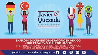¿Expiró mi documento migratorio en México? ¿Qué pasa y qué puedo hacer? | Javier Quezada Abogado