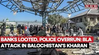 Pakistan: Banks Looted, Police Overrun; BLA Attack In Balochistan's Kharan | Watch
