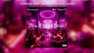 Novacain - Don't Save Her (Prod. By MC DaveID)