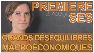 Quels sont les grands déséquilibres macroéconomiques ? - SES 1ère - Les Bons Profs