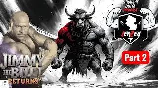 Jimmy The Bull Returns: Part 2
