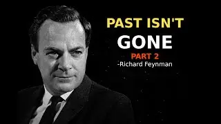 Can the Past Be Explained in 1 Hours? Feynman's Ultimate Deep Dive (Part 2) || Discover Physics