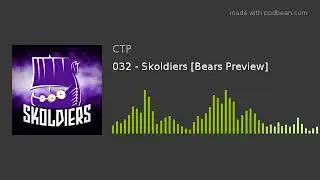 032 - Skoldiers [Bears Preview]