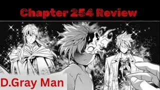 D.Gray man Chapter 254 Review