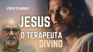 Como Jesus Cura as Emoções | O Terapeuta Divino – Jorge Elarrat