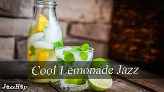 Cool Lemonade Jazz ~ Day Time Jazz - Relaxing Jazz Background Music to Start the Day