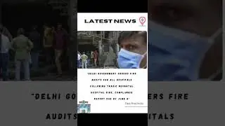 Delhi Government Orders Fire Audits for All Hospitals Following Tragic Neonatal Hospital Fire