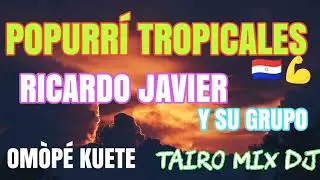 TROPICALES POPURRÍ OMÒPÉ KUETE RICARDO JAVIER Y SU GRUPO @TAIRO-MIX-DJ