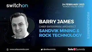 A Digital Platform Strategy for a Global Decentralised Business | Barry James, Sandvik Rock & Mining