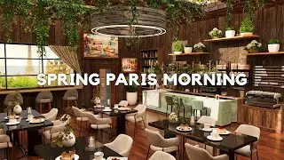 4K Spring Morning Coffee Shop Jazz Music - Morning Spring Paris with Good Mood Bossa Nova Jazz Music