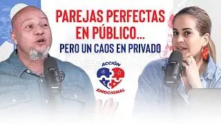 ¿Relaciones Falsas? Parejas que Aman en Público y Gritan en Privado | Acción Emocional Eps#11