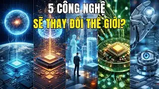 5 Công Nghệ Đỉnh Cao Đang Định Hình Thế Giới 2030 – Bạn Đã Sẵn Sàng Chưa?