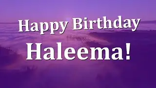 Happy Birthday Haleema!  Have an Amazing Birthday!