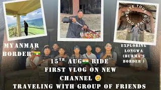 First vlog on new channel 😭| 15th aug 🇮🇳ride | 🇮🇳to🇲🇲 exploring ( longwa #myanmar Burma 🇲🇲)