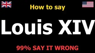 How to PRONOUNCE Louis XIV (Say It Correctly)