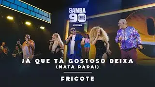 Samba 90 Graus - J&aacute; que T&aacute; Gostoso Deixa (Mata Papai) / Fricote