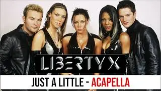 Liberty X - Just A Little - Acapella