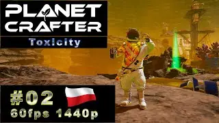 The Planet Crafter - Toxicity #02 🚀 Rozwijamy bazę i poznajemy okolicę