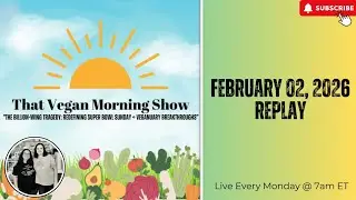 That Vegan Morning Show - 2/2/2026