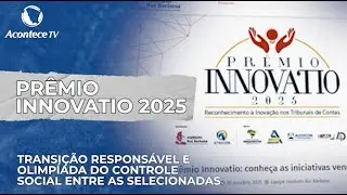 Pr&ecirc;mio Innovatio 2025 - Transi&ccedil;&atilde;o Respons&aacute;vel e Olimp&iacute;ada do Controle Social entre as selecionadas