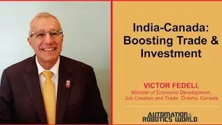 Canada Trade Minister Victor Fedeli&rsquo;s exclusive Interview | Automation & Robotics World