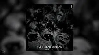 FUNK BAD DO BAD - ( SUPER SLOWED )