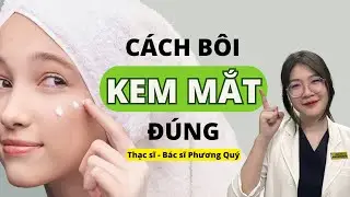 Cách bôi KEM MẮT hiệu quả để XÓA NẾP NHĂN MẮT, TRỊ THÂM | Thạc sĩ - Bác sĩ Phương Quý