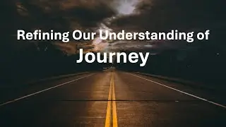 Refining Our Understanding of Journey