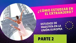 Estudios de Maestría en la Unión Europea. ¿Cómo estudiar en el extranjero? 2da parte