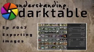 darktable ep 047 - Exporting images