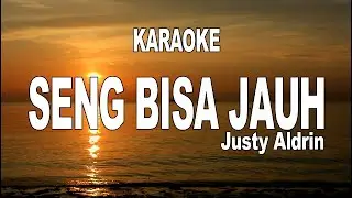 KARAOKE - SENG BISA JAUH - JUSTY ALDRIN