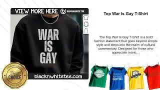 Top War Is Gay T-Shirt