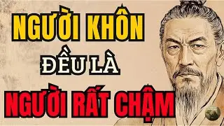 Cổ Nhân Dạy: Người Đi Chậm Mới Là Người Đi Xa Nhất Trong Đời | Triết Lý Nhân Sinh