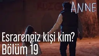 Anne 19. Bölüm - Esrarengiz Kişi Kim?