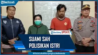 Suami Sah Wanita Pelapor Suami Hilang yang Viral Polisikan Istri