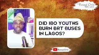 Did Ibo Youths Burn BRT Buses in Lagos?