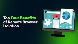 Top Four Benefits of Remote Browser Isolation