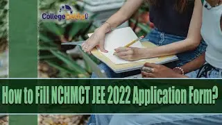NCHMCT JEE 2022 Application Form: Steps to Fill, Fee, Documents Required