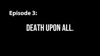 Battle For Freedom episode 3: Death Upon ALL&hellip; 