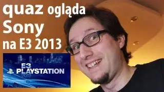 quaz ogląda Sony na E3 2013
