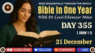 Day 355: 21 December (1 John 1-5) Bible In One Year Reading Plan With Dr Leesi Mitee