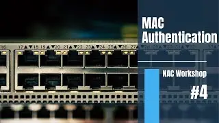 MAC Authentication | NAC Workshop 4