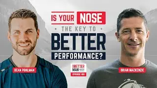 Brian Mackenzie & Breathwork: Nasal Breathing, How It Changes Your Life | Better Man Podcast Ep. 001