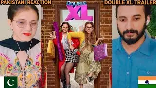 Double XL (Official Trailer) Reaction!! Huma Qureshi, Sonakshi Sinha| Pakistani Reaction