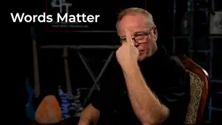 Words Matter — Why I’m Careful How I Talk About This