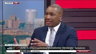 ANC deliberates on key international developments - Khayelihle Khumalo weighs in