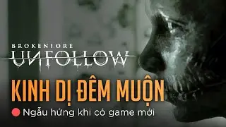 🔴BrokenLore: UNFOLLOW | KINH DỊ ĐÊM MUỘN