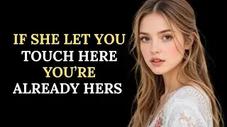 If She Let You Touch Here, You've Already Won! MUST WATCH || Stoic pulse
