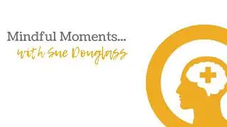 Mindful Moments - 10 minute body scan